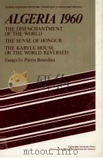 ALGERIA 1960 THE DISENCHANTMENT OF THE WORLD THE WORLD THE SENSE OF HONOUR THE KABYLE HOUSE OR THE W   1960  PDF电子版封面  0521220904   