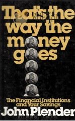 THAT'S THE WAY THE MONEY GOES THE FIANANCIAL INSTITUTIONA AND YOUR SAVINGS 1982 PDF电子版封面 0233973982 JIOHN PLENDER
