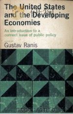 THE UNITED STATES AND THE DEVELOPING ECONOMIES AN INTRODUCTION TO A CURRENT ISSUE OF PUBLIC POLICY 1964 PDF电子版封面 GUSTAC RANIS