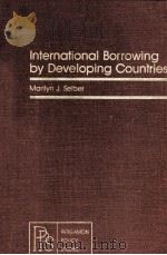 INTERNATIONAL BORROWING BY DEVELOPING COUNTRIES 1981 PDF电子版封面 0080263321