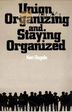 UNION ORGANIZIING AND STAYING ORGANIZED 1983 PDF电子版封面 0835980634 KEN GAGALA