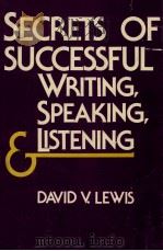 SECRETS OF SUCCESSFUL WRITING APEAKING LISTENING 1981 PDF电子版封面 0814456855 DAVID V.LEWIS