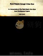 RURAL PROJECTS THROUGH URBAN EYES AN INTERPRETATION OF THE WORLD BANK'S NEW-STYLE RURAL DEVELOP 1982 PDF电子版封面 JUDITH TENDLER