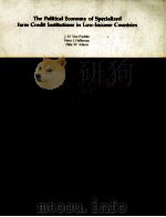 THE POLITICAL ECONOMY OF SPECIALIZED FARM CREDIT INSTITUTIONS IN LOW INCOME COUNTRIES（1981 PDF版）