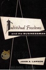 INDIVIDUAL FREEDOMS AND THE BUSINESSMAN 1961 PDF电子版封面 JOHN A.LARSON
