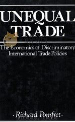 UNEQUAL TRADE:THE ECONOMICS OF DISCRIMINATORY INTERNATIONAL TRADE POLICIES 1988 PDF电子版封面 0631153411