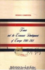 FRANCE AND THE ECONOMIC DEVELOPMENT OF EUROPE 1800-1914 1961 PDF电子版封面 RONDO CAMERON