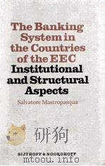 THE BANKING SYSTEM IN THE COUNTRIES OF THE EEC INSTITUTIONAL AND STRUCTURAL ASPECTS 1978 PDF电子版封面 9028605185