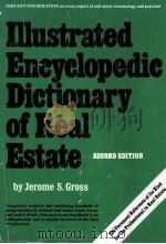 ILLUSTRATED ENCYCLOPEDIC DICTIONARY OF REAL ESTATE SECOND EDITION 1978 PDF电子版封面 0164509811 JEROME S.GROSS