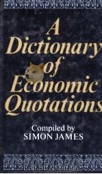 A DICTIONARY OF ECONOMIC QUOTATIONS 1981 PDF电子版封面 0389202304