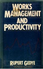 WORKS MANAGEMENT AND PRODUCTIVITY 1979 PDF电子版封面 RUPERT GEDYE