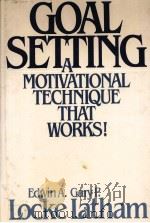 GOAL SETTING:A MOTIVATIONAL TECHNIQUE THAT WORKS! 1984 PDF电子版封面 0133574679