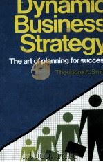 DYNAMIC BUSINESS STRATEGY:THE ART OF PLANNING FOR SUCCESS 1977 PDF电子版封面 0070590907 THEODORE A.SMITH