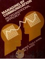 MANAGING BY COMMUNICATION:AN ORGANIZATIONAL APPROACH 1982 PDF电子版封面 0070442355