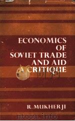 ECONOMICS OF SOVIET TRADE AND AID:A CRITIQUE 1978 PDF电子版封面 R.MUKHERJI