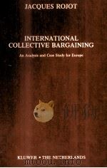 INTERNATIONAL COLLECTIVE BARGAINING:AN ANALYSIS AND CASE STUDY FOR EUROPE 1978 PDF电子版封面 9031200476