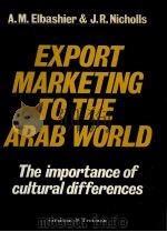EXPORT MARKETING TO THE ARAB WORLD:THE IMPORTANCE OF CULTURAL DIFFERENCES 1982 PDF电子版封面 0860103927