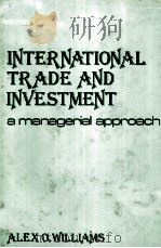 INTERNATIONAL TRADE AND INVESTMENT A MANAGERIAL APROACH 1982 PDF电子版封面 047103293X