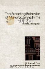THE EXPORTING BEHAVIOR OF MANUFACTURING FIRMS 1984 PDF电子版封面 0835717232 SOMKID JATUSRIPITAK