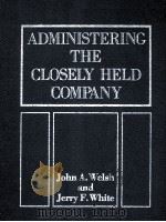 ADMINISTERING THE CLOSELY HELD COMPANY 1980 PDF电子版封面 0130048879