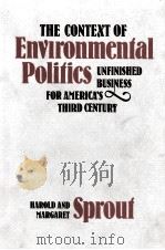 THE CONTEXT OF ENVIRONMENTAL POLICS UNFINISHED BUSINESS FOR AMERICA'S THIRD CENTURY 1978 PDF电子版封面 0813113741 HAROLD SPROUT