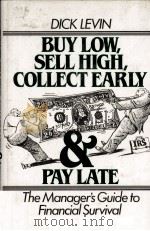 BUY LOW SELL HIGH COLLECT EARLY AND PAY LATE THE MANAGER'S GUIDE TO FINANCIAL SUVIVAL 1983 PDF电子版封面 0131094394 DICK LEVIN