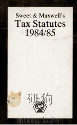 SWEET & MAXWELL'S TAX STATUTES 1984/85 1984 PDF电子版封面 0421330902
