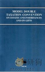 MODEL DOUBLE TAXATION CONVENTION ON ESTATES AND INHERITANCES AND ON GIFTS 1982 PDF电子版封面 9264124039