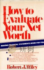 HOW TO EVALUATE YOUR NET WORTH:MAKING FINANCIAL STATEMENTS WORK FOR YOU 1986 PDF电子版封面 0471881473 ROBERT J.WILEY