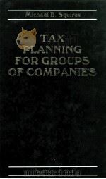 TAX PLANNING FOR GROUPS OF COMPANIES 1985 PDF电子版封面 0406075808