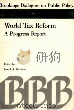 WORLD TAX REFORM:APROGRESS REPORT 1988 PDF电子版封面 0815769997 JOSEPH A.PECHMAN