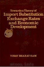 TOWARDS A THEORY OF IMPORT SUBSTITUTION EXCHANGE RATES AND ECONOMIC DEVELOPMENT（1982 PDF版）