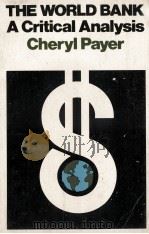 THE WORLD BANK A CRITICAL ANALYSIS 1981 PDF电子版封面 085345602X CHERYL PAYER