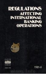 REGULATIONS AFFECTING INTERNATIONAL BANKING OPECTING INTERNATIONAL BANKING OPERATIONS OF BANK AND NO（1981 PDF版）