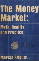 THE MONEY MERKET:MYTH REALITY AND ORACTICE   1978  PDF电子版封面  0870941674  MARCIA STIGUM 