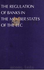 THE REGULATION OF BANKS IN THE MEMBER SATATES OF THE EEC 1981 PDF电子版封面 9024725739