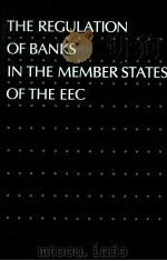THE REGULATION OF BANKS IN THE MEMBER SATATES OF THE EEC 1978 PDF电子版封面 9028607382 IBRO