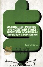 MAKING HIGH PROFITS IN UNCERTAIN TIMES:SUCCESSFUL INVESTING IN INFLATION AND DEPRESSION 1982 PDF电子版封面 0442212992