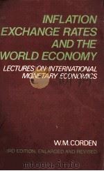INFLATION EXCHANGE RATES AND THE WORLD ECONOMY LECTURES ON INTERNATIONAL MONETARY ECONOMICS 1985 PDF电子版封面 0198772467