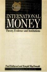 INTERNATIONA LMONEY THEORY EVIDENCE AND INSTITUTIONS 1986 PDF电子版封面 0631144463 PAUL HALLWOOD