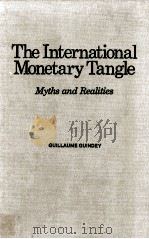 THE INTERNATIONAL MONETARY TANGLE MYTHS AND READLITIES 1977 PDF电子版封面 0873321081