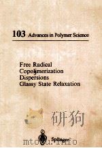 103 ADVANCES IN POLYMER SCIENCE FREE RADICAL COPOLIMERIZATION DISPERSIONS GLASSY STATE RELAXATION 1992 PDF电子版封面 3540551085