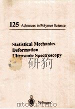 125 ADVANCES IN POLYMER SCIENCE STATISTICAL MECHANICS DEFORMATION ULTRASONIC SPECTROSCOPY（1996 PDF版）