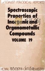 SPECTROSCOPIC PROPERTIES OF INORGANIC AND ORGANOMETALLIC COMPOUNDS VOLUME 19（1986 PDF版）