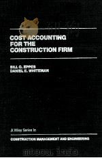 COST ACCOUNTING FOR THE CONSTRUCTION FIRM 1984 PDF电子版封面 0471885371 BILL G.EPPES