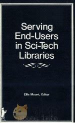 SERVING END-USERS IN SCI-TECH LIBRARIES 1984 PDF电子版封面 086656327X