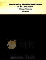HOW SECONDARY SCHOOL GRADUATES PERFORM IN THE LABOR MARKET A STUDY OF INDONESIA（1983 PDF版）