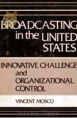 BROADCASTING IN THE UNITED STATES INNOVATIVE CHALLENGE AND ORGANIZATIONAL CONTROL 1979 PDF电子版封面 0893910090 VINCENT MOSCO