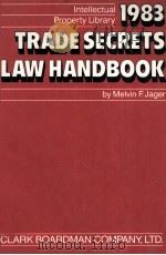 INTELLECTUAL PROPERTY LIBRARY 1983 TRADE SECRETS LAW HANDBOOK 1983 PDF电子版封面 0876323468
