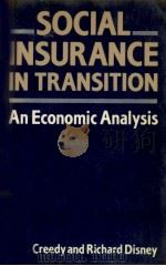 SOCIAL INSURANCE IN TRANSITION AN ECONOMIC ANALYSIS 1985 PDF电子版封面 0198772289 JOHN CREEDY
